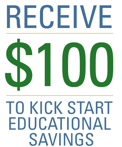 RECEIVE $100 TO KICK START EDUCATIONAL SAVINGS